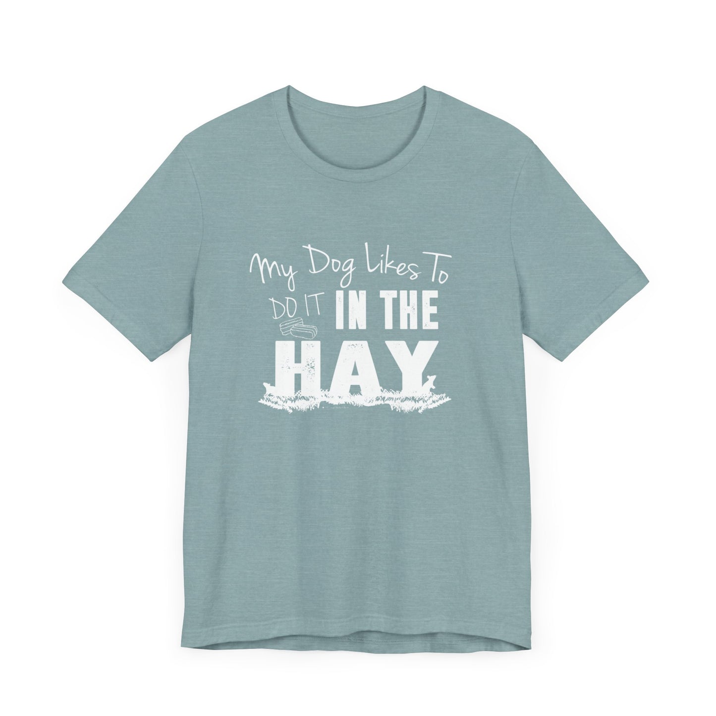 MY DOG LIKES TO DO IT IN THE HAY Unisex Jersey Short Sleeve Tee - BARN HUNT SHIRT