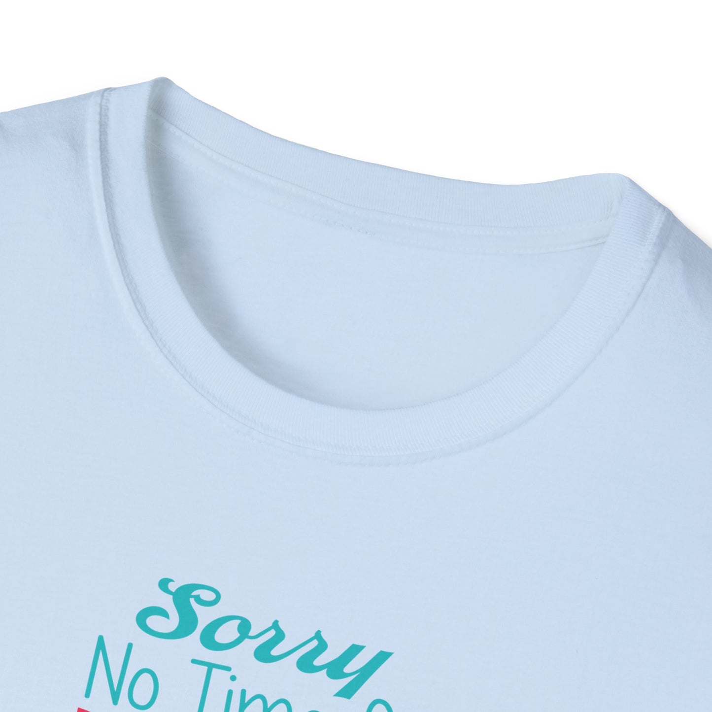 NO TIME FOR DRAMA - CUTE Unisex Softstyle T-Shirt