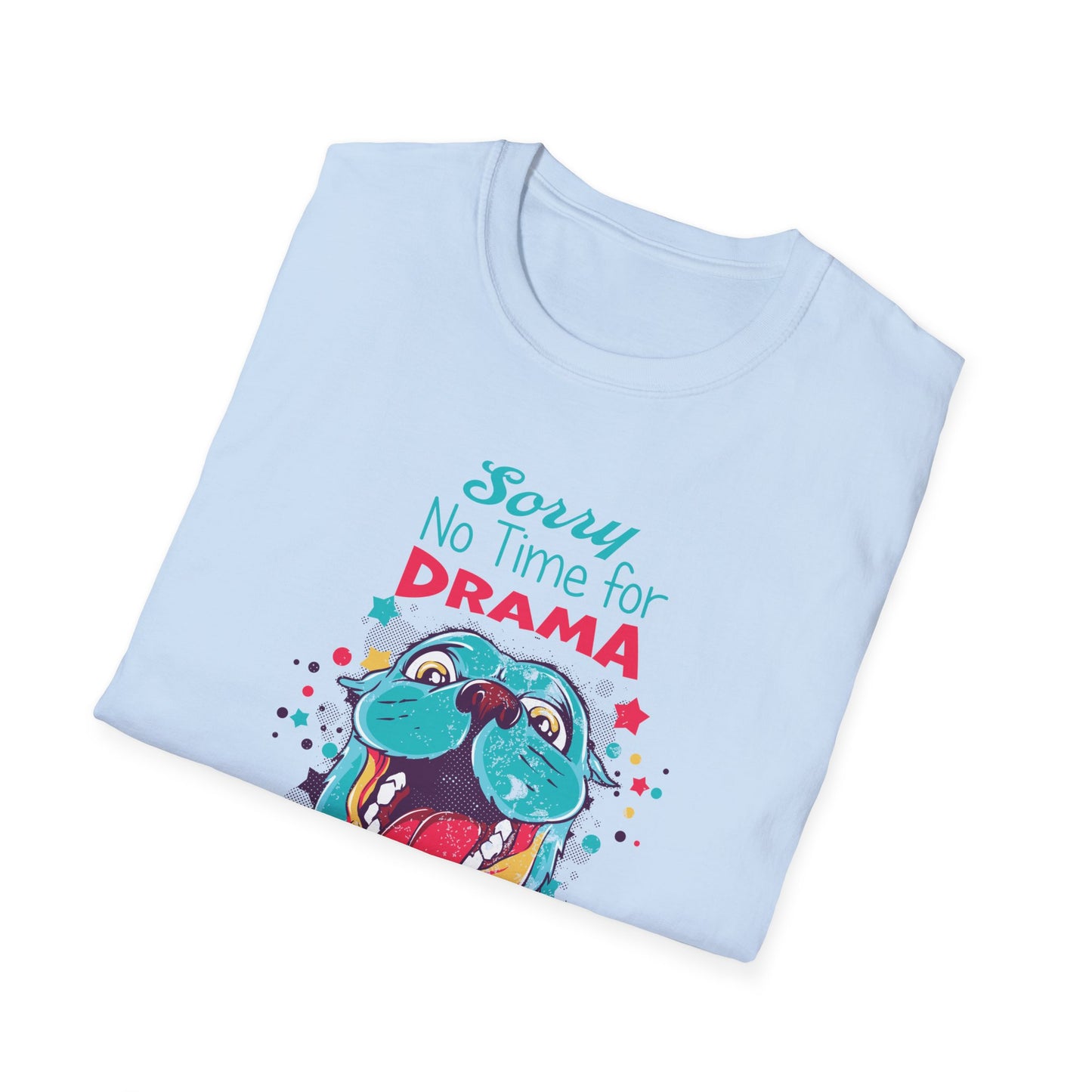 NO TIME FOR DRAMA - CUTE Unisex Softstyle T-Shirt