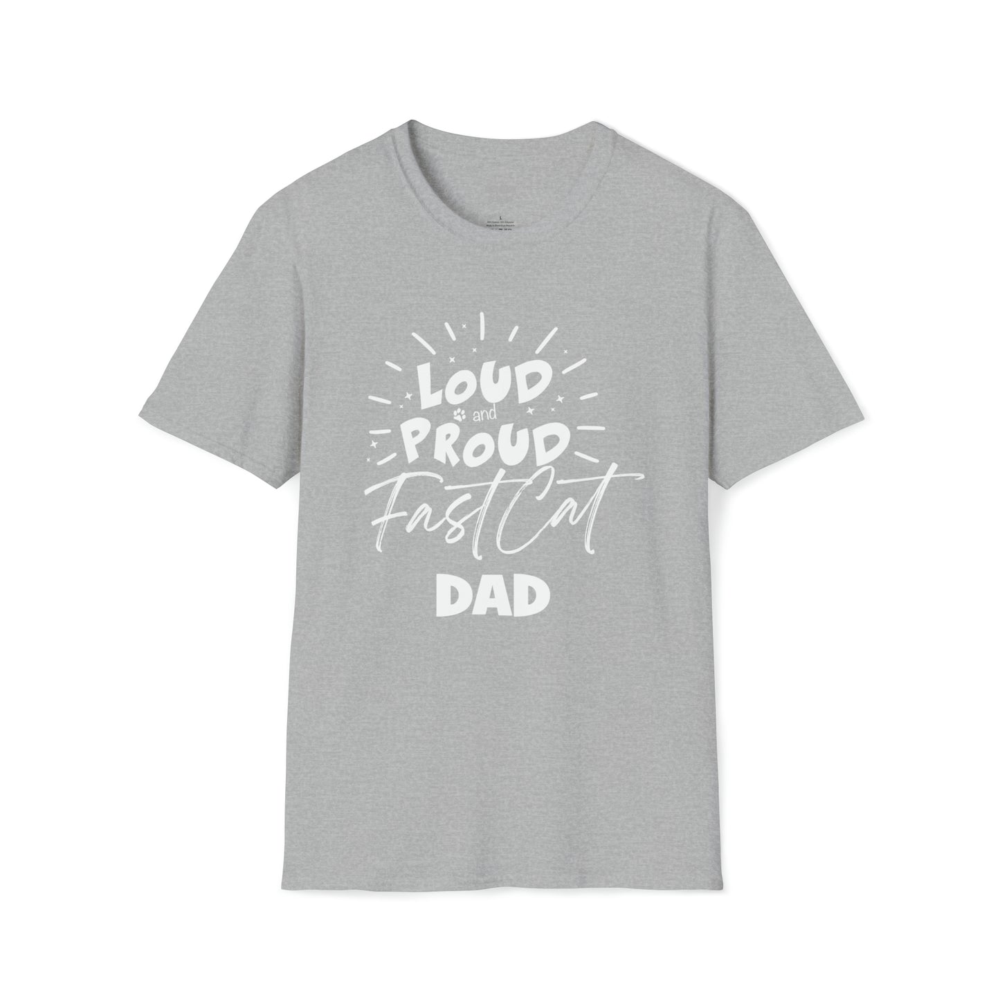2 LOUD PROUD FAST CAT DAD -  Unisex Softstyle T-Shirt