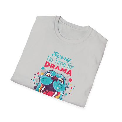 NO TIME FOR DRAMA - CUTE Unisex Softstyle T-Shirt