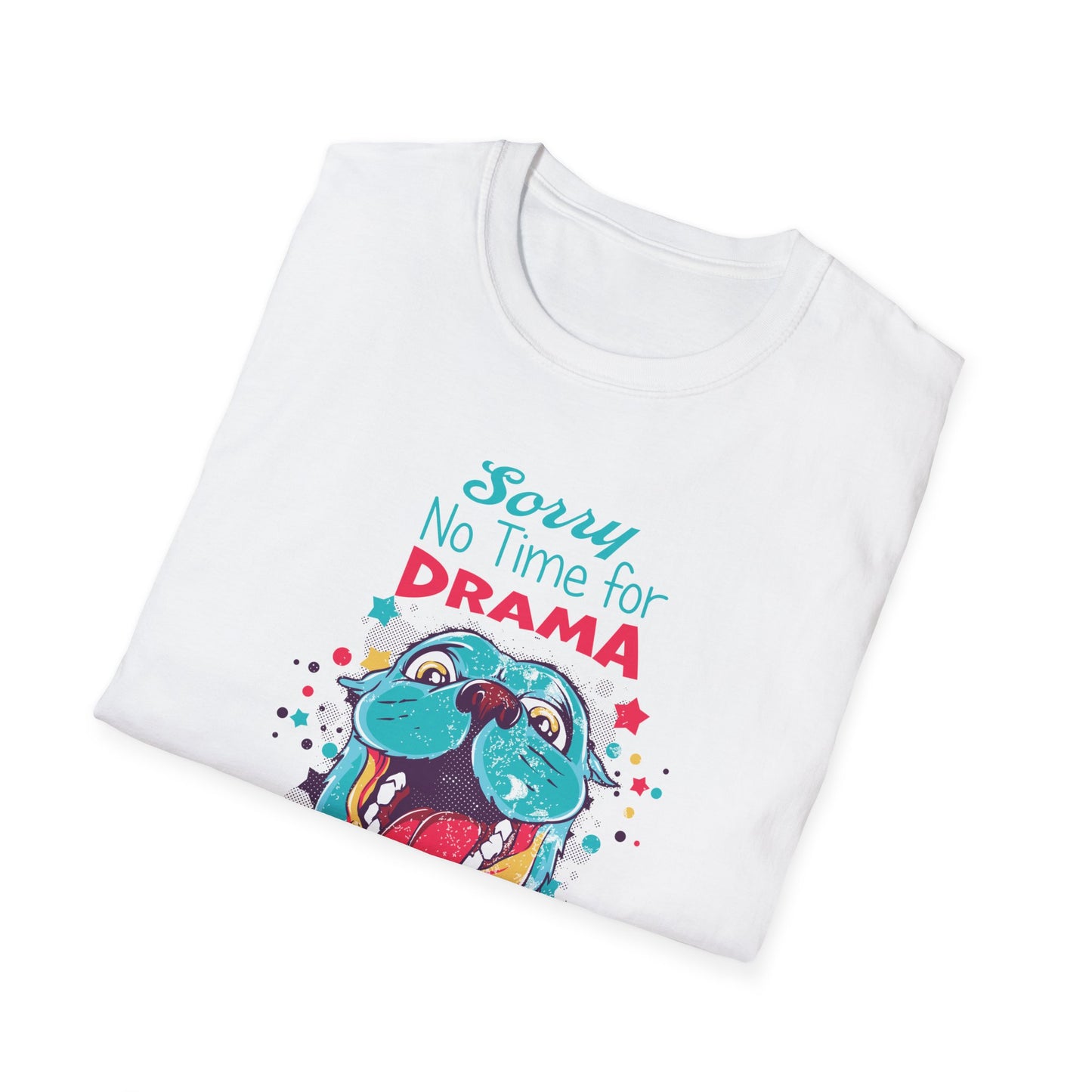 NO TIME FOR DRAMA - CUTE Unisex Softstyle T-Shirt
