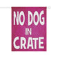 NO DOG IN CRATE Flag