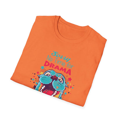 NO TIME FOR DRAMA - CUTE Unisex Softstyle T-Shirt