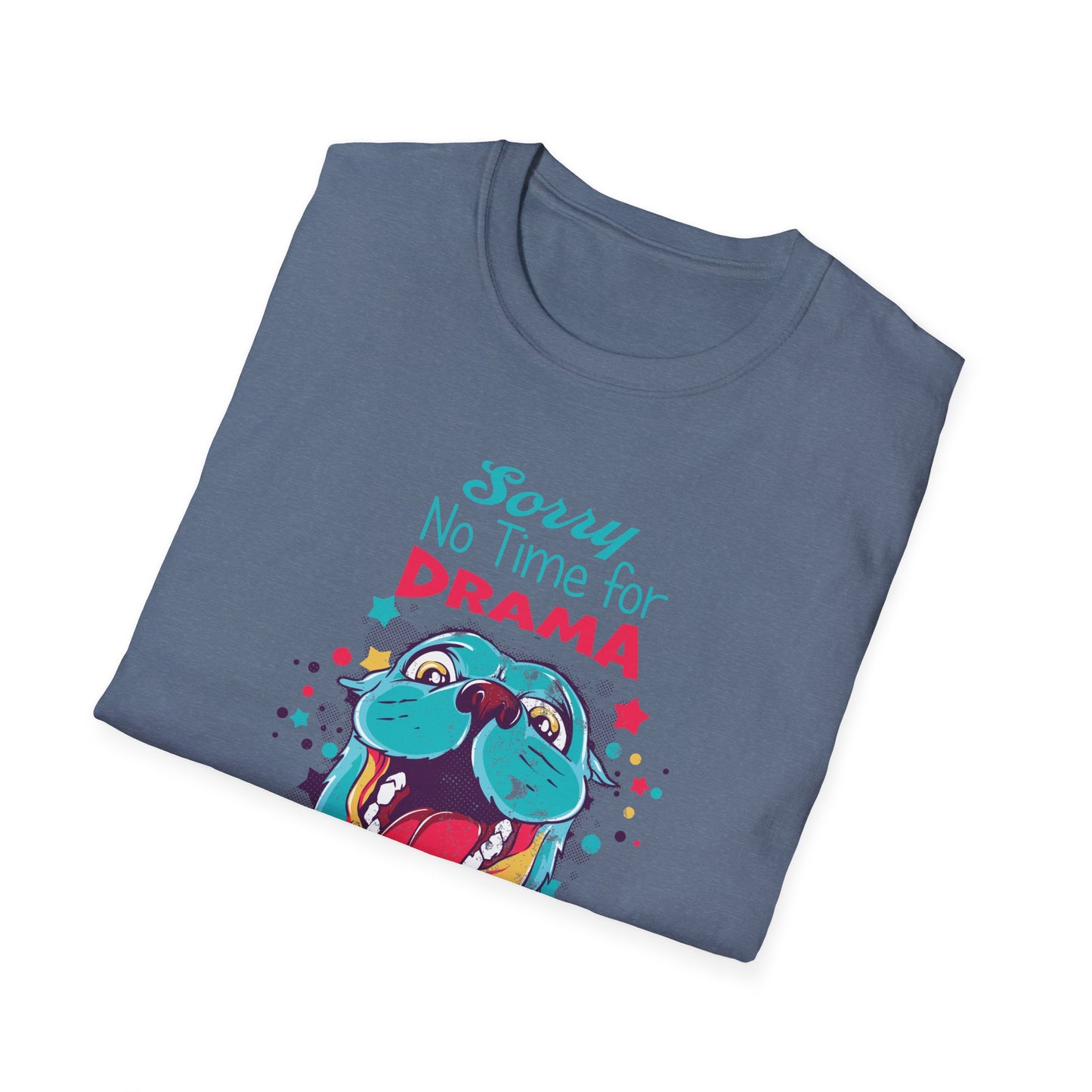 NO TIME FOR DRAMA - CUTE Unisex Softstyle T-Shirt