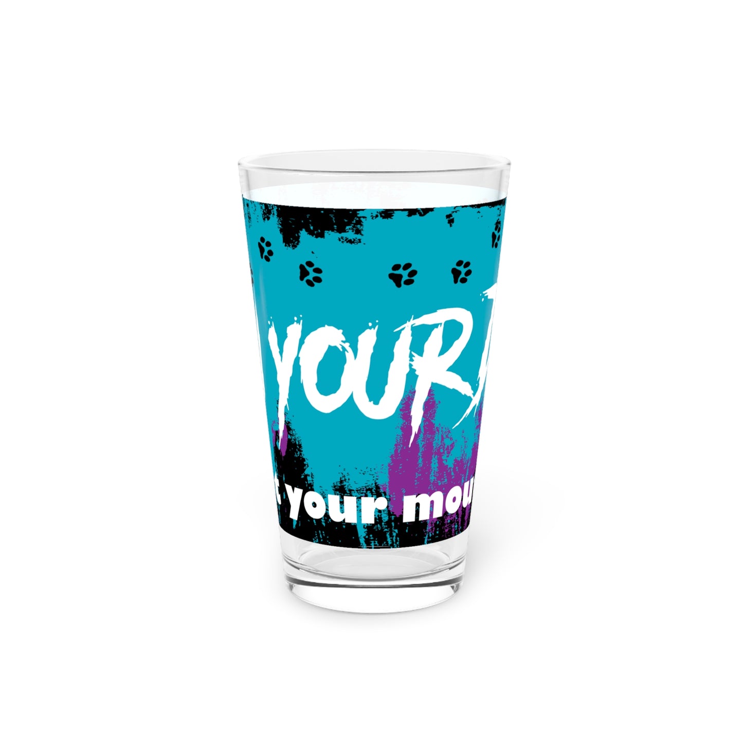 RUN YOUR DOG...Pint Glass, 16oz