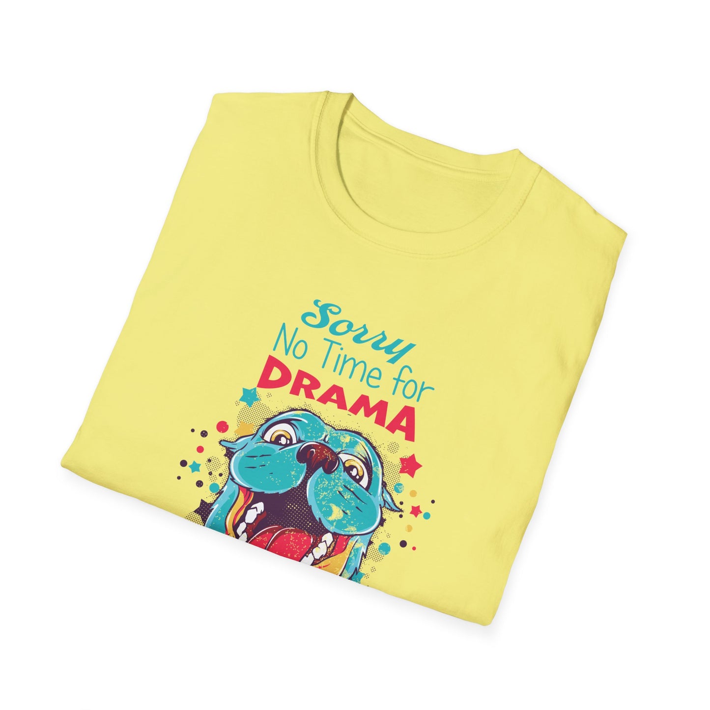 NO TIME FOR DRAMA - CUTE Unisex Softstyle T-Shirt