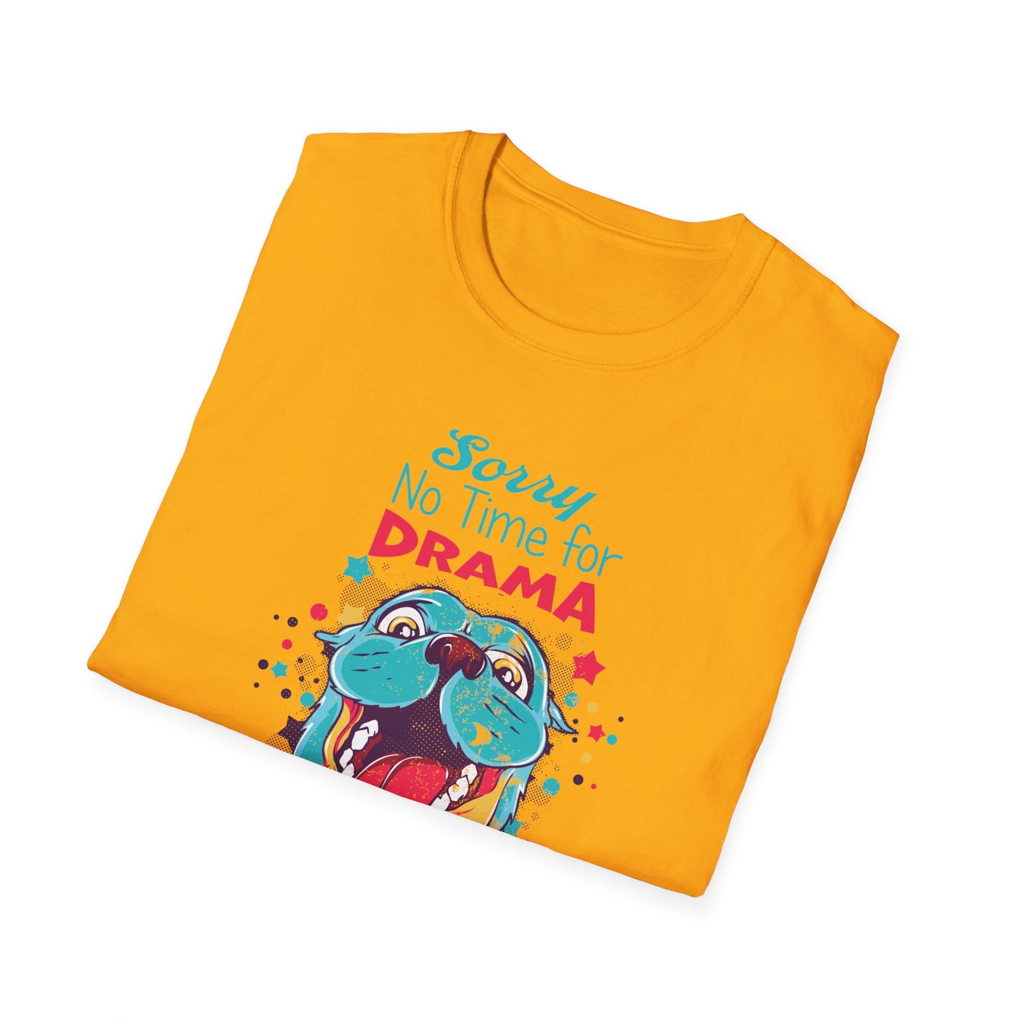NO TIME FOR DRAMA - CUTE Unisex Softstyle T-Shirt