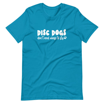 DISC DOGS don't need wings to fly - Unisex t-shirt