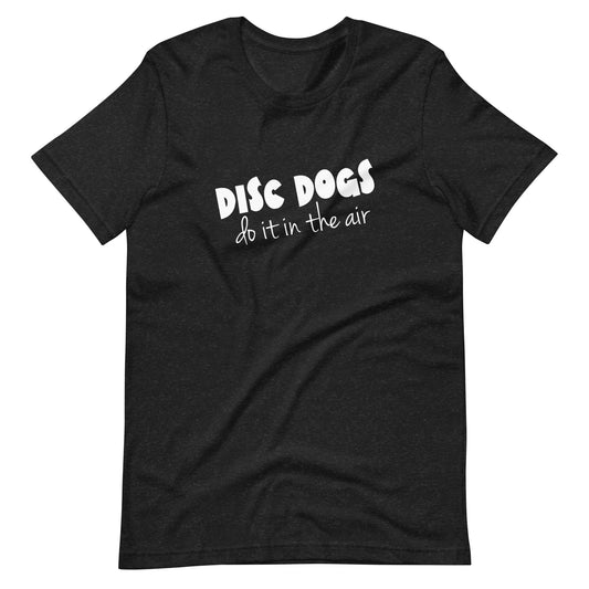 DISC DOGS DO IT IN THE AIR - Unisex t-shirt