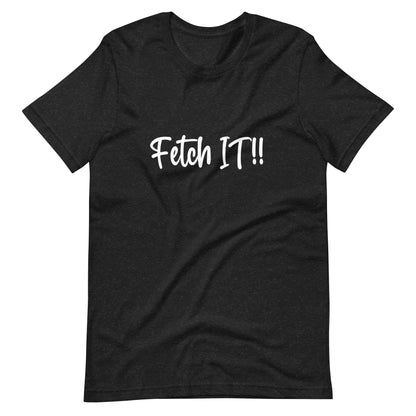 Fetch It! 3 Unisex t-shirt