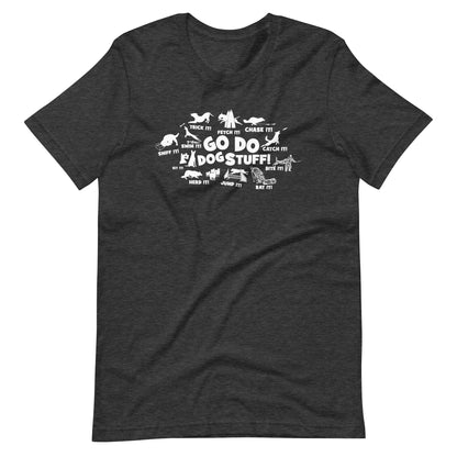 GO DO DOG STUFF _ ALL Unisex t-shirt