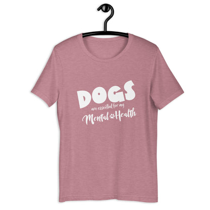 DOGS are essential for y mental health - Unisex t-shirt