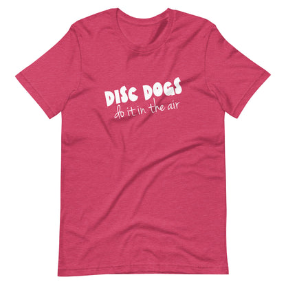 DISC DOGS DO IT IN THE AIR - Unisex t-shirt