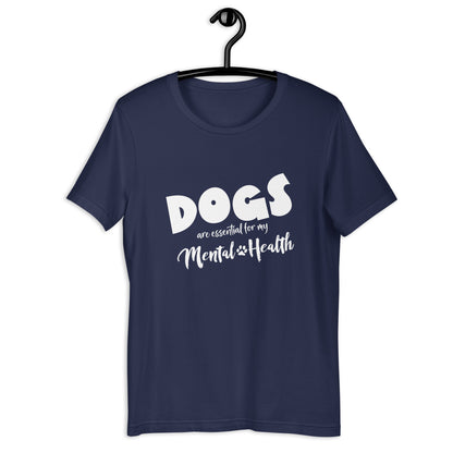 DOGS are essential for y mental health - Unisex t-shirt