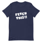 FETCH THIS .2 - Unisex t-shirt