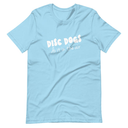 DISC DOGS DO IT IN THE AIR - Unisex t-shirt