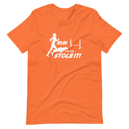 RUN LIKE YOU STOLE  IT! 3 Unisex t-shirt