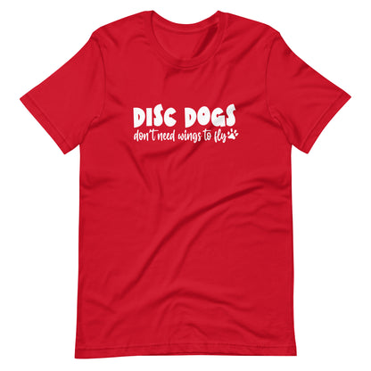 DISC DOGS don't need wings to fly - Unisex t-shirt