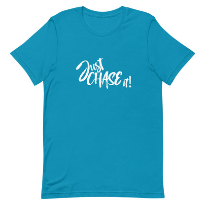 JUST CHASE IT - Unisex t-shirt