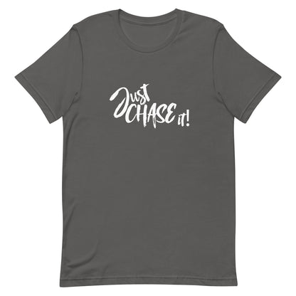 JUST CHASE IT - Unisex t-shirt