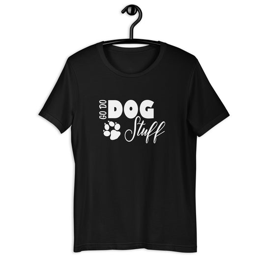 GO DO DOG STUFF - Unisex t-shirt