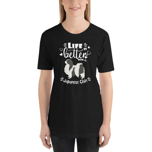 LIFE IS BETTER - JAPANESE CHIN - 4a - Unisex t-shirt