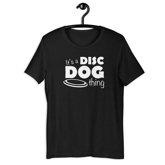 ITS A DISC DOG THING - Unisex t-shirt