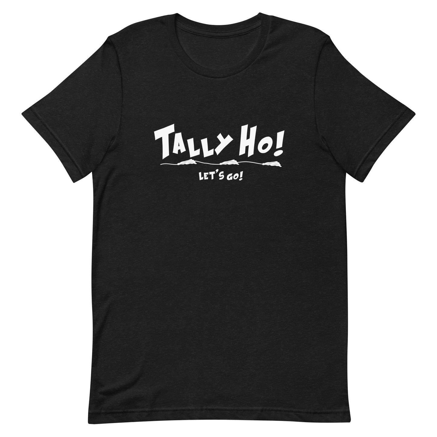 TALLY HO! LETS GO! - Unisex t-shirt