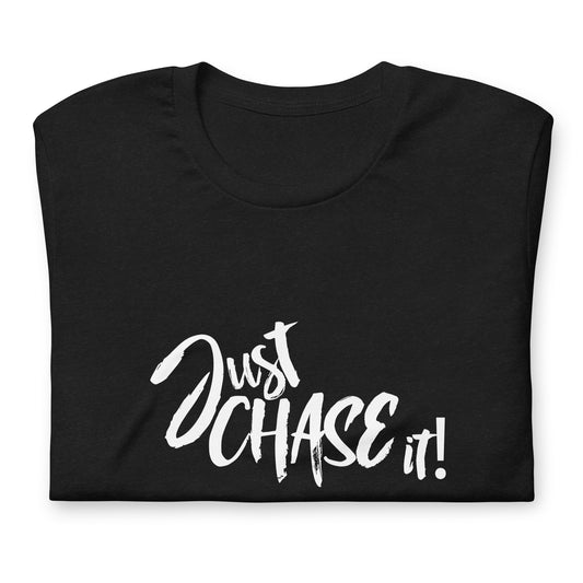 JUST CHASE IT - Unisex t-shirt