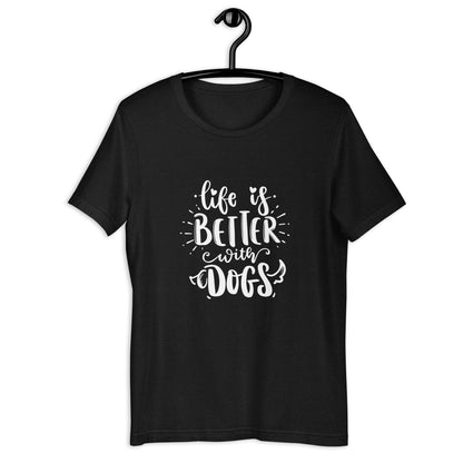 LIFE IS BETTER WITH DOGS - Unisex t-shirt