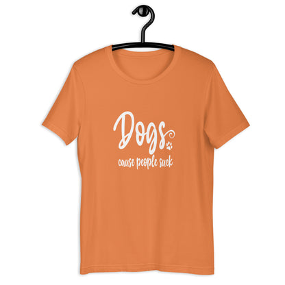 DOGS, CAUSE PEOPLE SUCK - Unisex t-shirt