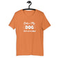 ONLY. MY DOG UNDERSTANDS...Unisex t-shirt