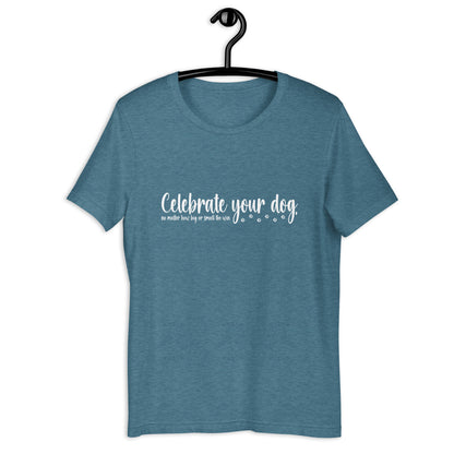 CELEBRATE YOUR DOG,no matter how big or small the win - Unisex t-shirt