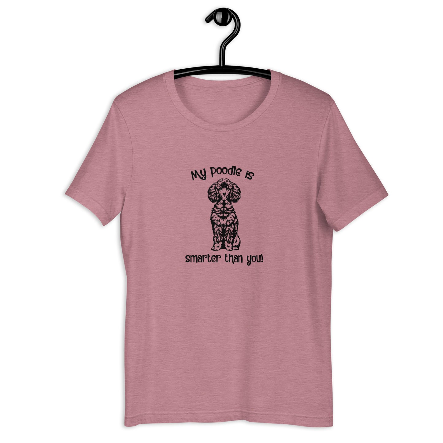 MY POODLE IS SMARTER THAN YOU  -  Unisex t-shirt