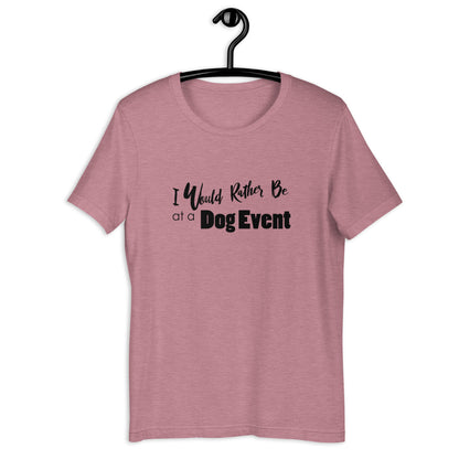 RATHER BE AT DOG EVENT - Unisex t-shirt