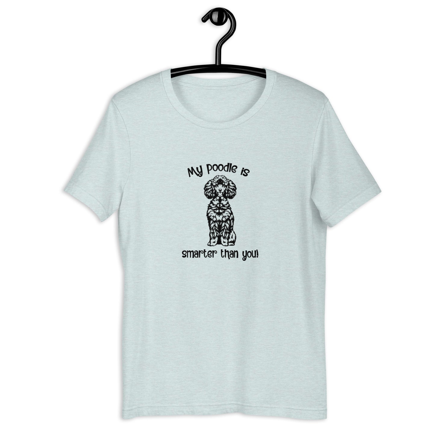 MY POODLE IS SMARTER THAN YOU  -  Unisex t-shirt