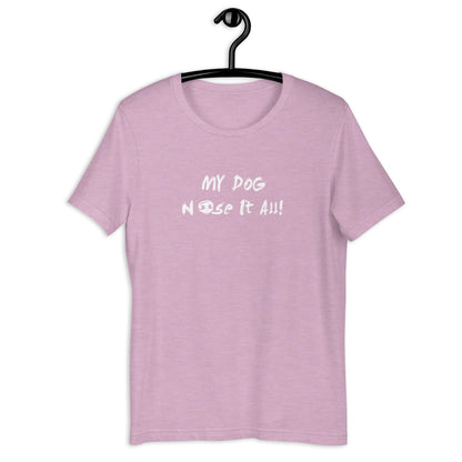 MY DOG NOSE IT ALL  - Unisex t-shirt