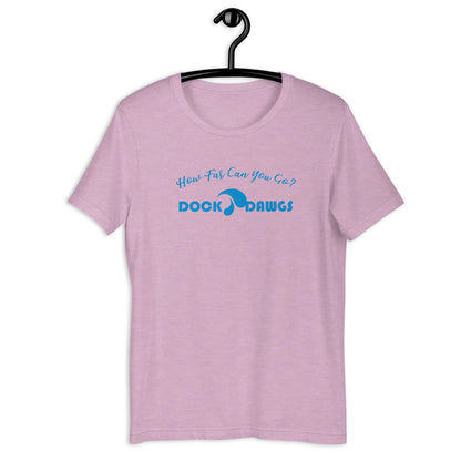 HOW FAR CAN YOU GO - DOCK DAWGS - Unisex t-shirt