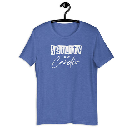 AGILITY IS MY CARDIO - Unisex t-shirt