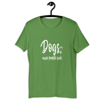 DOGS, CAUSE PEOPLE SUCK - Unisex t-shirt