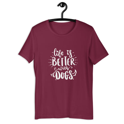 LIFE IS BETTER WITH DOGS - Unisex t-shirt