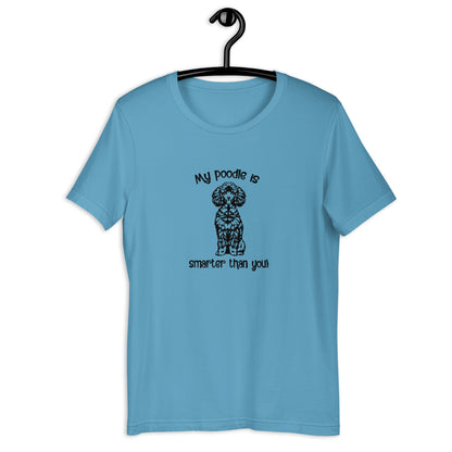 MY POODLE IS SMARTER THAN YOU  -  Unisex t-shirt