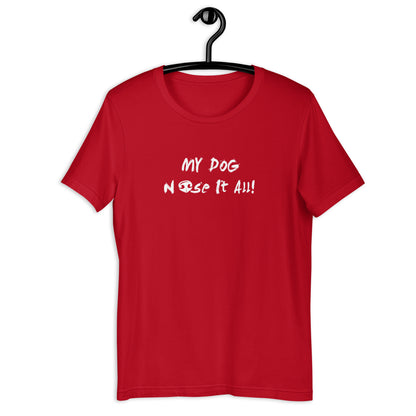 MY DOG NOSE IT ALL  - Unisex t-shirt