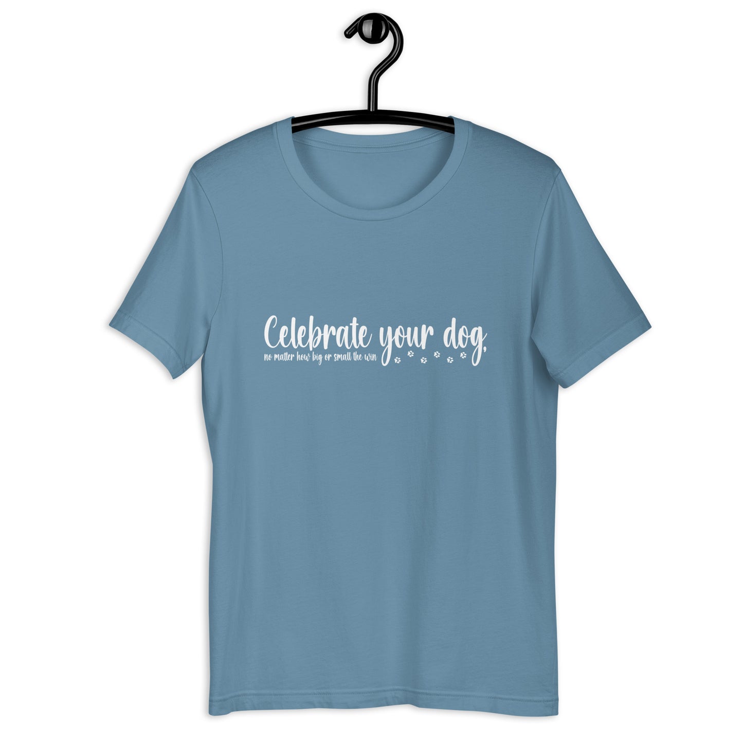CELEBRATE YOUR DOG,no matter how big or small the win - Unisex t-shirt