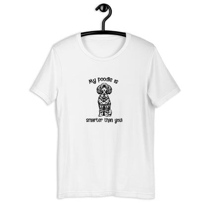 MY POODLE IS SMARTER THAN YOU  -  Unisex t-shirt