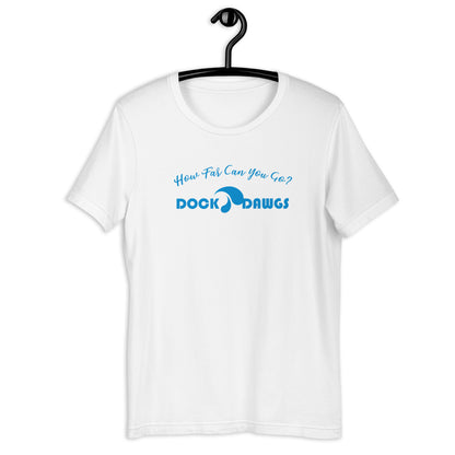 HOW FAR CAN YOU GO - DOCK DAWGS - Unisex t-shirt