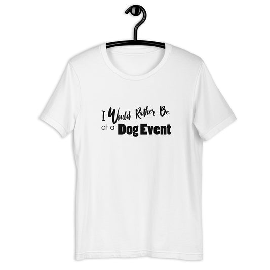 RATHER BE AT DOG EVENT - Unisex t-shirt